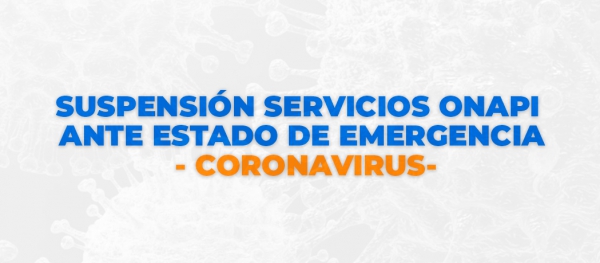 SUSPENSIÓN SERVICIOS ONAPI ANTE ESTADO DE EMERGENCIA - CORONAVIRUS